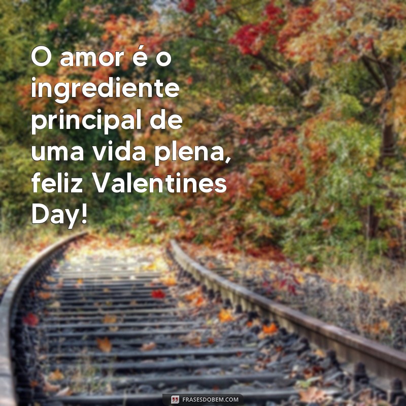 Descubra as melhores frases para comemorar o Valentines Day! 