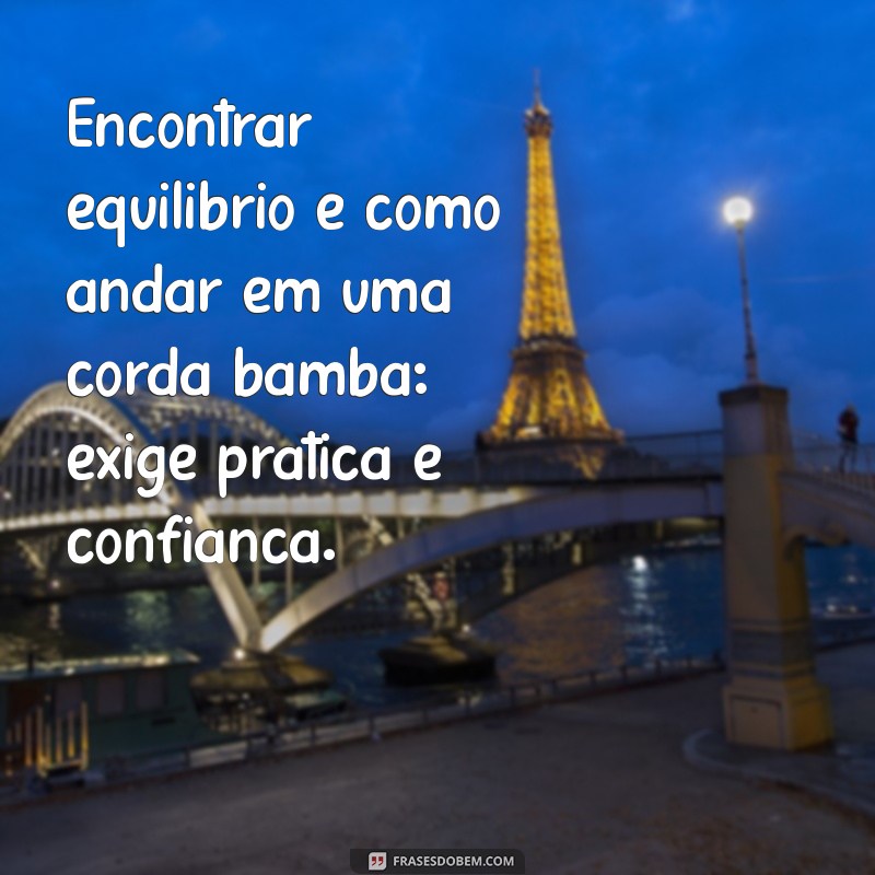 Descubra 30 Frases Inspiradoras sobre Equilíbrio para Transformar sua Vida 