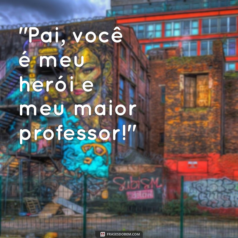 frases dia dos pais educação infantil 