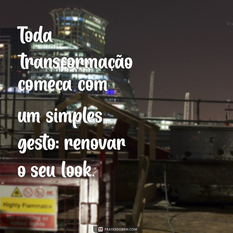 Frases Inspiradoras para Celebrar Seu Look Novo: Estilo e Confiança 