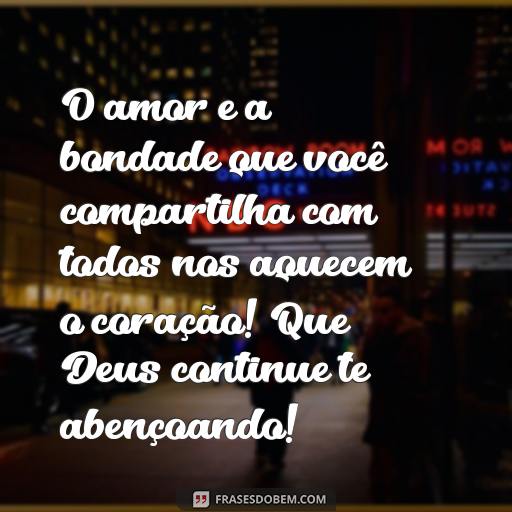  O amor e a bondade que você compartilha com todos nos aquecem o coração! Que Deus continue te abençoando!