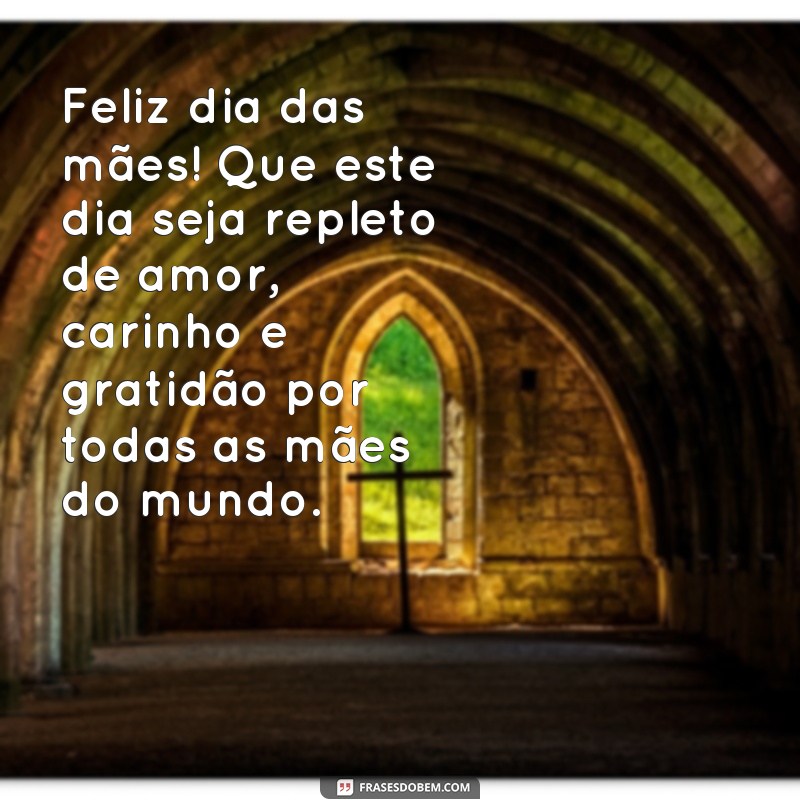 frases feliz dia das mães frases Feliz dia das mães! Que este dia seja repleto de amor, carinho e gratidão por todas as mães do mundo.