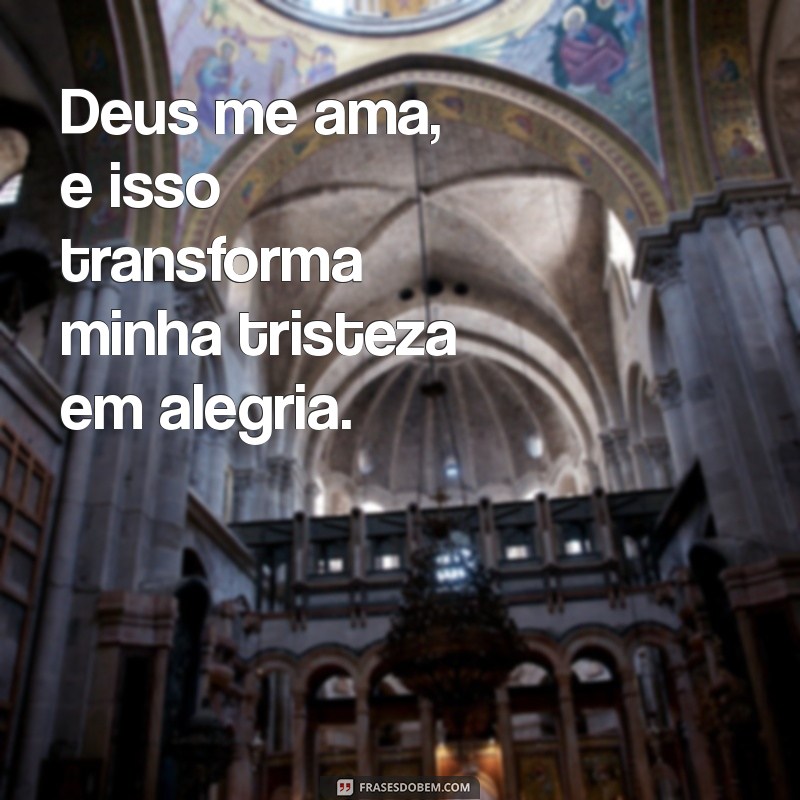 Descubra as Melhores Frases que Mostram Como Deus te Ama 