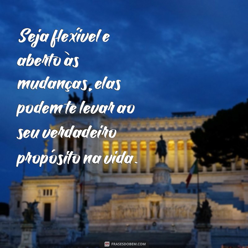 Descubra o verdadeiro significado por trás das frases: Tudo na vida tem um propósito 