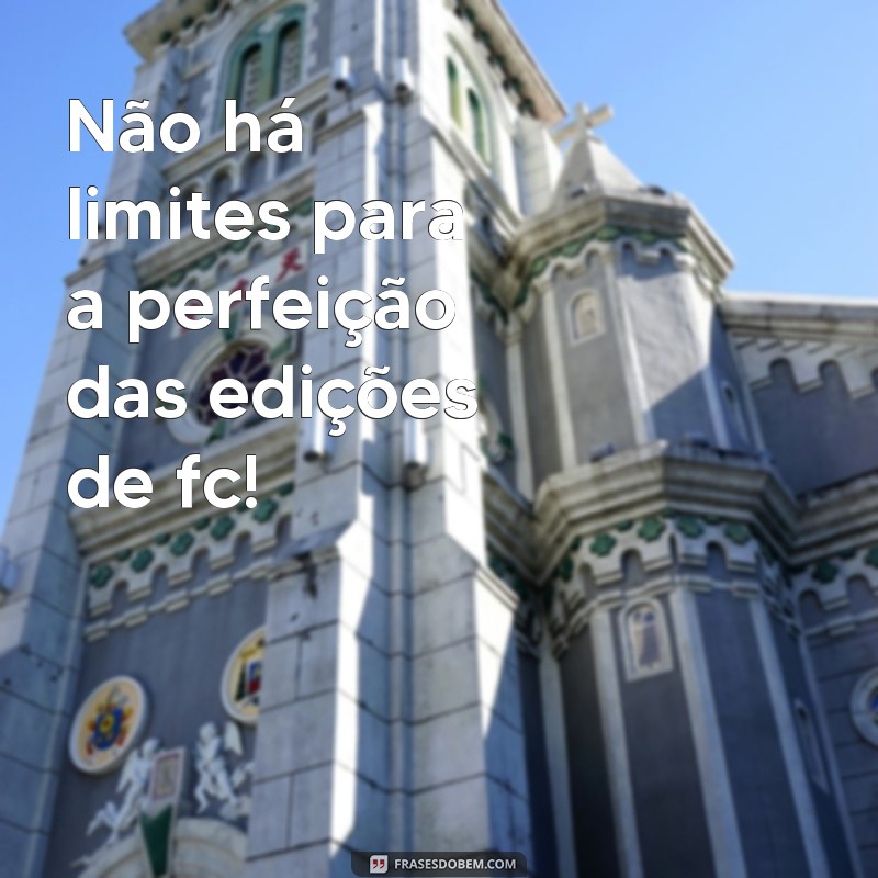 Descubra as Melhores Frases para Edits de FC e Encante seus Seguidores! 