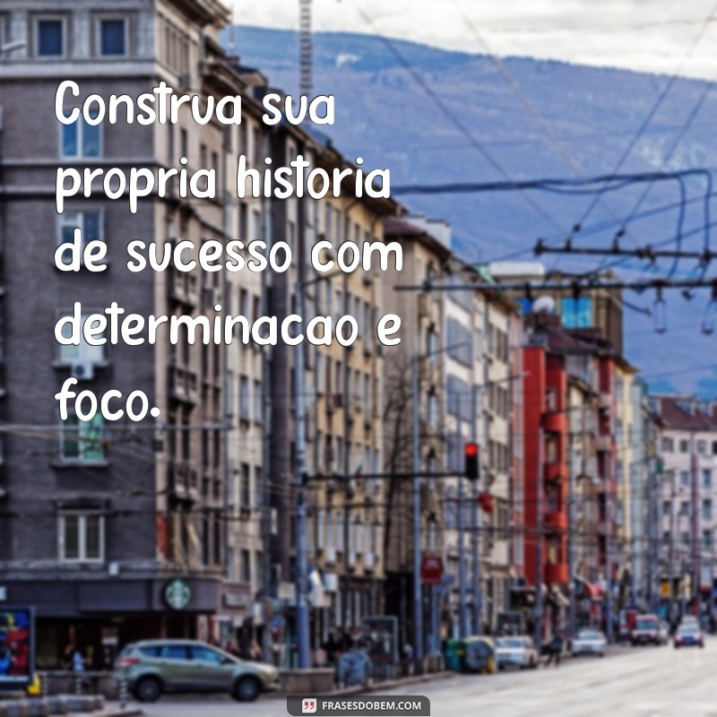 Frases Inspiradoras de Empreendedorismo para Motivar Seu Sucesso 