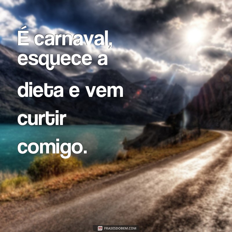 Descubra as melhores frases para personalizar seu copo de carnaval! 