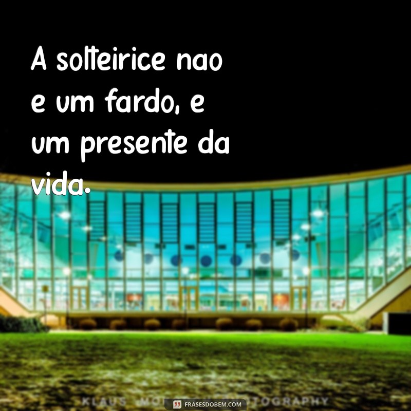 Frases Inspiradoras para Solteiras: Celebre a Independência e a Liberdade 