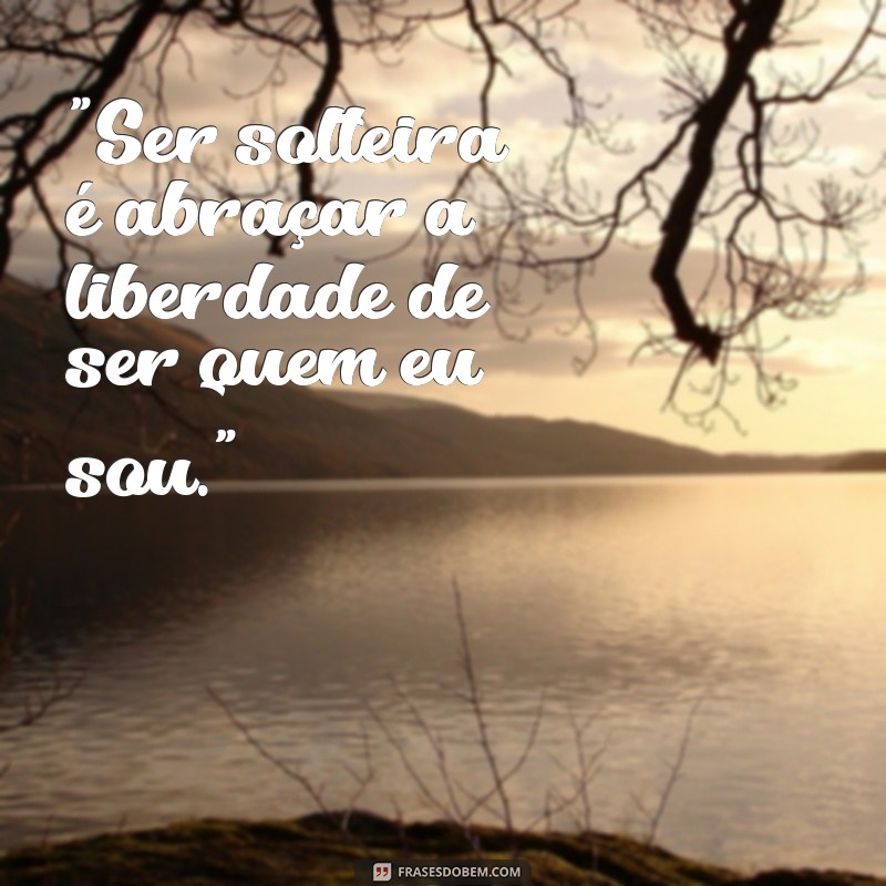 frases de solteira 