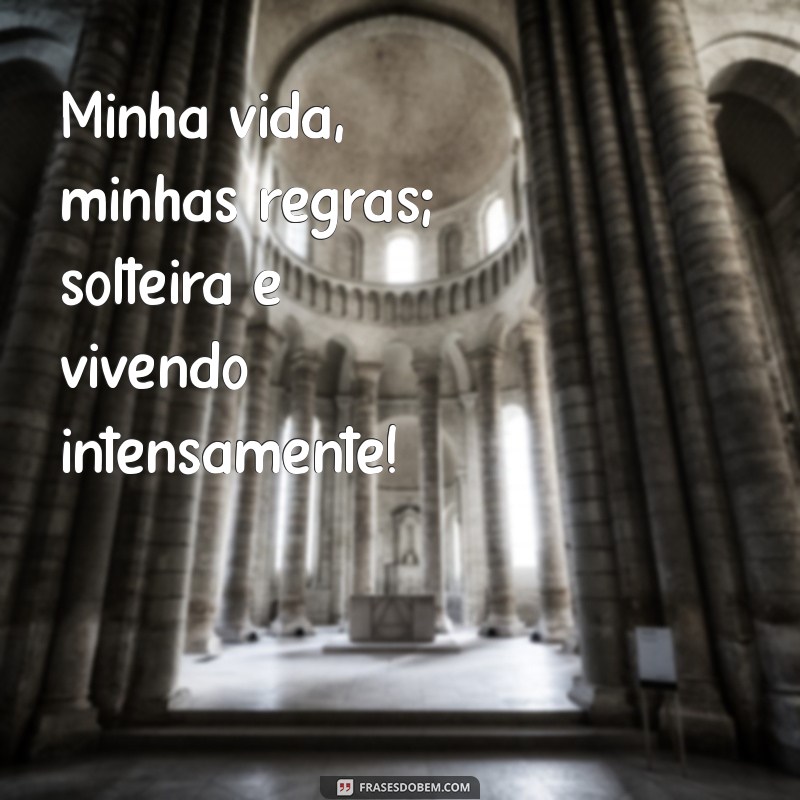 Frases Inspiradoras para Solteiras: Celebre a Independência e a Liberdade 