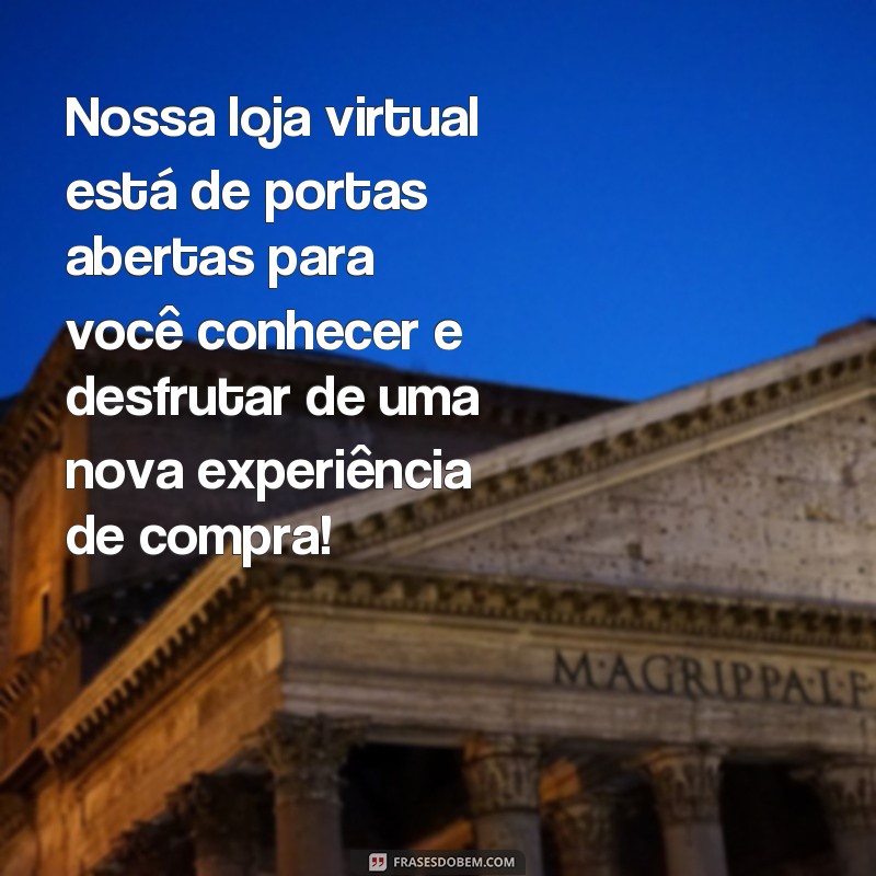 Descubra as melhores frases para inaugurar sua loja virtual de sucesso! 