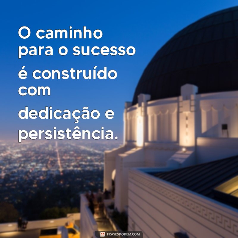 Descubra as melhores frases de sucesso motivacional para alcançar seus objetivos 