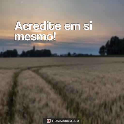  Acredite em si mesmo!