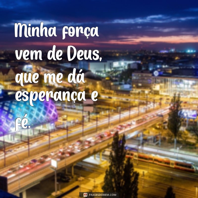 Descubra o Poder das Frases: Minha Força Vem de Deus 