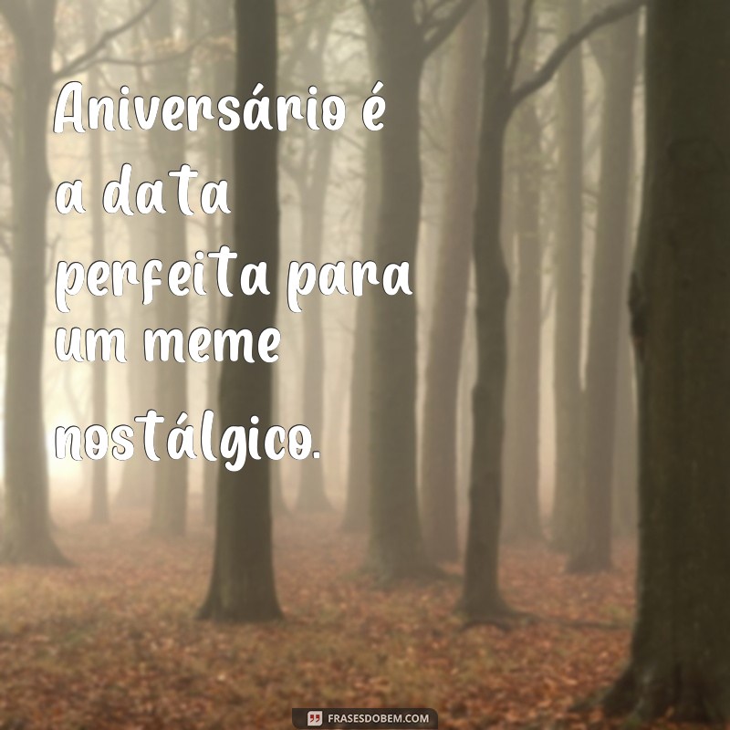 Descubra as melhores frases memes para celebrar aniversários! 