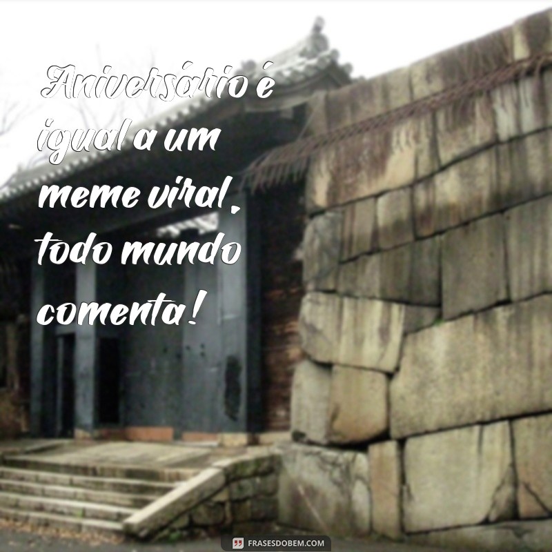 Descubra as melhores frases memes para celebrar aniversários! 