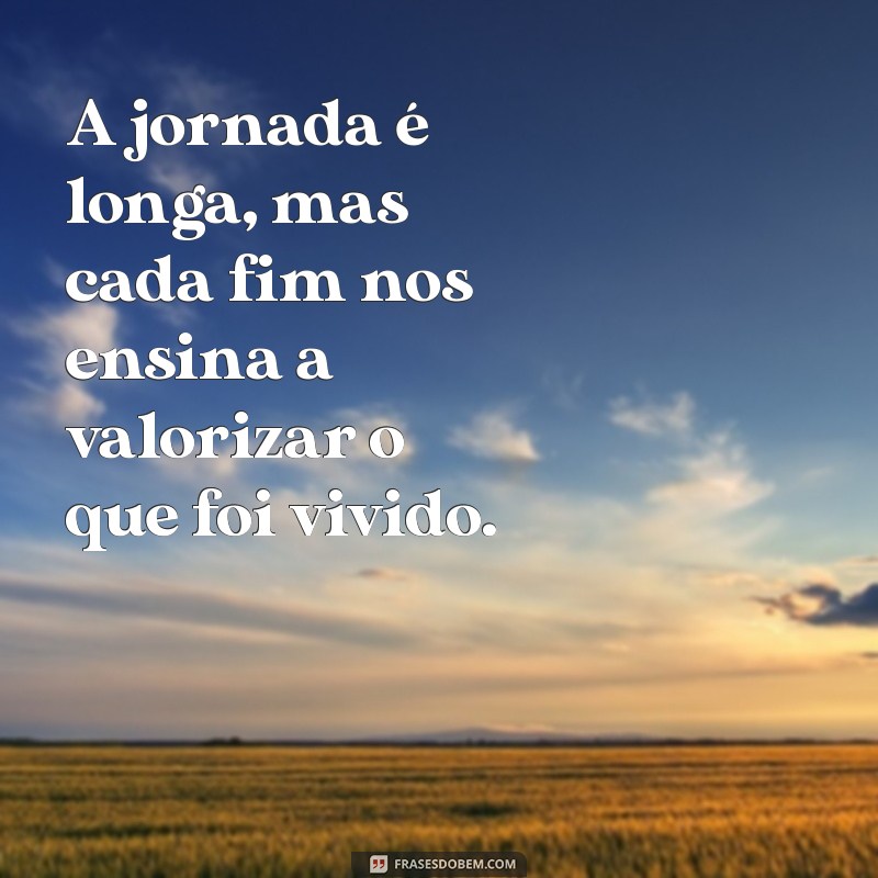 Frases Inspiradoras para Encerrar Ciclos e Iniciar Novas Jornadas 