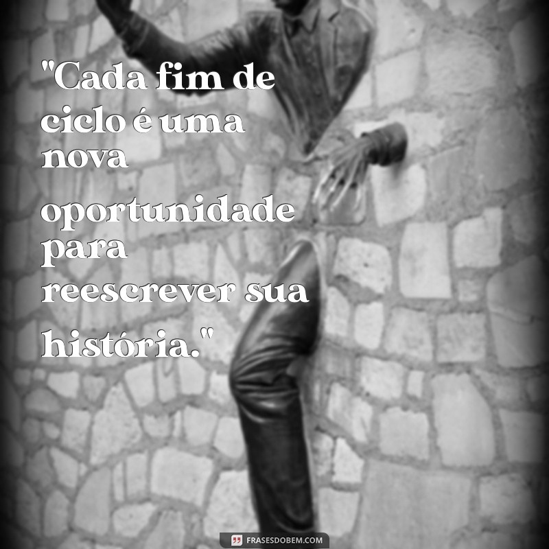 frases de fim de ciclo 