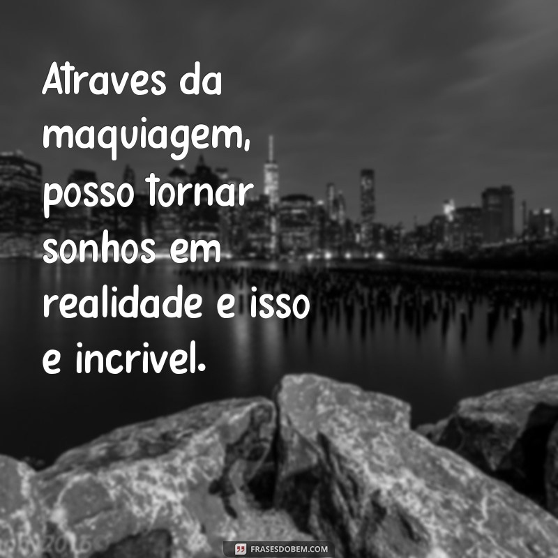 Descubra as melhores frases para uma biografia de maquiadora de sucesso 