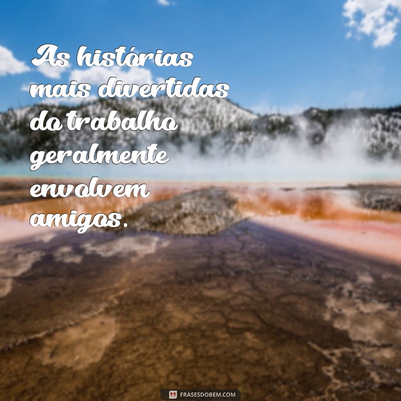 Frases Inspiradoras para Celebrar a Amizade no Ambiente de Trabalho 