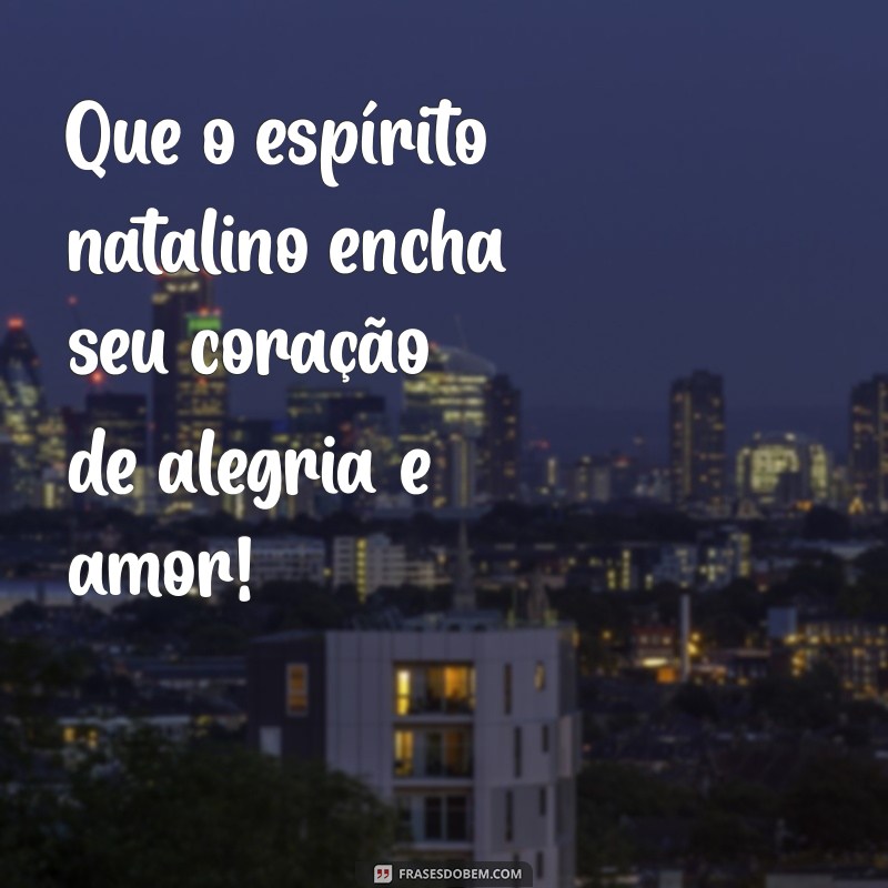 frases de natal para alunos da educação infantil Que o espírito natalino encha seu coração de alegria e amor!