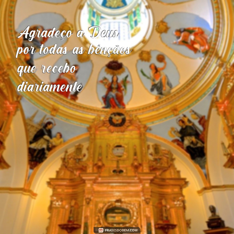 frases louvor de agradecimento Agradeço a Deus por todas as bênçãos que recebo diariamente.