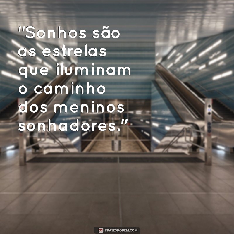 frases de menino sonhador 