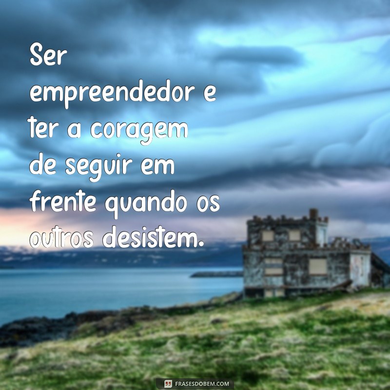 Frases Inspiradoras de Empresários de Sucesso para Motivar sua Jornada 