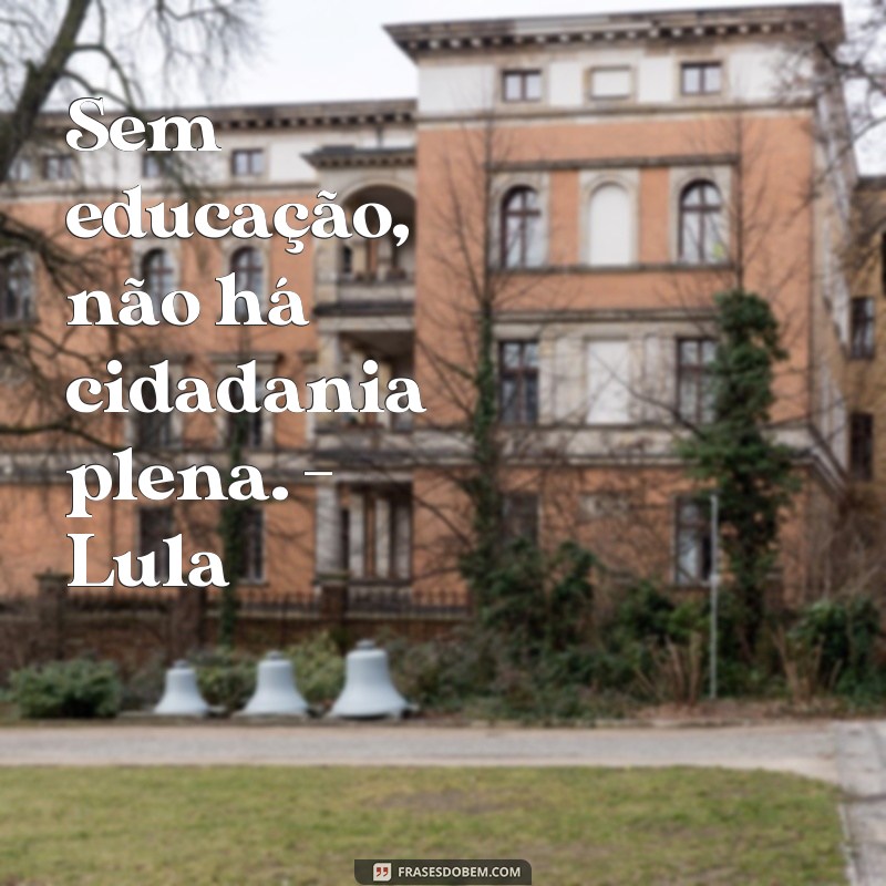 Conheça as inspiradoras frases de Paulo Freire e Lula sobre educação e transformação social 