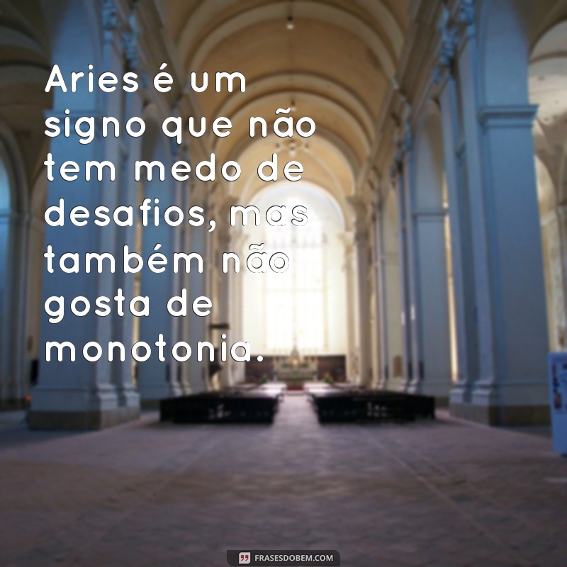 Descubra as melhores frases do signo de Áries e se inspire para viver intensamente! 