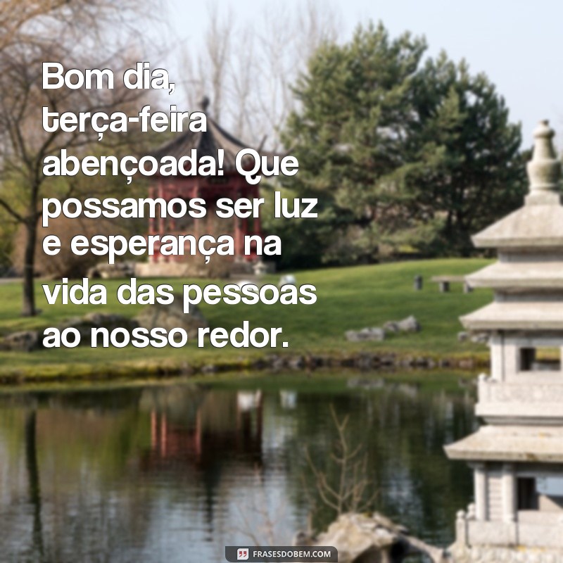 Comece sua terça-feira com positividade: Confira as melhores frases de bom dia abençoado! 