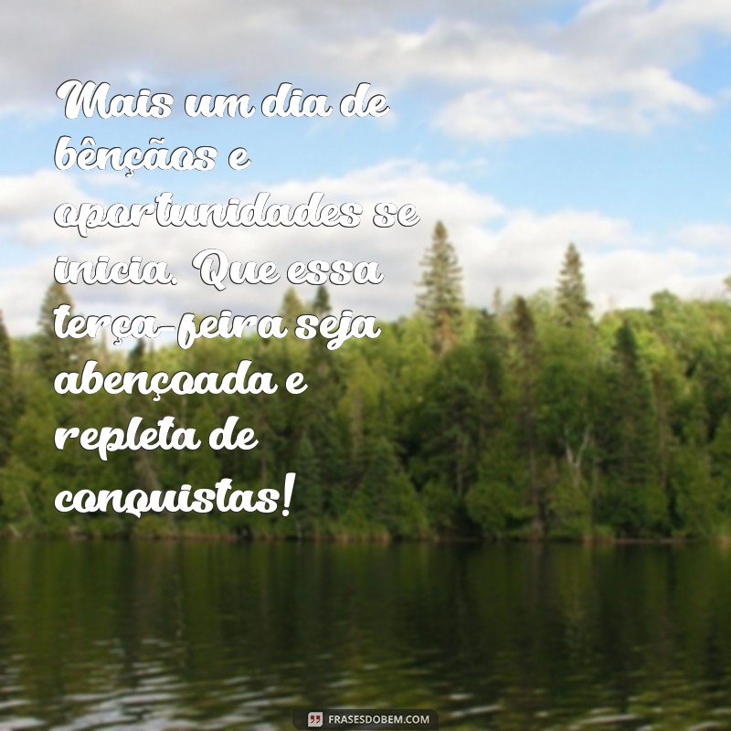 Comece sua terça-feira com positividade: Confira as melhores frases de bom dia abençoado! 