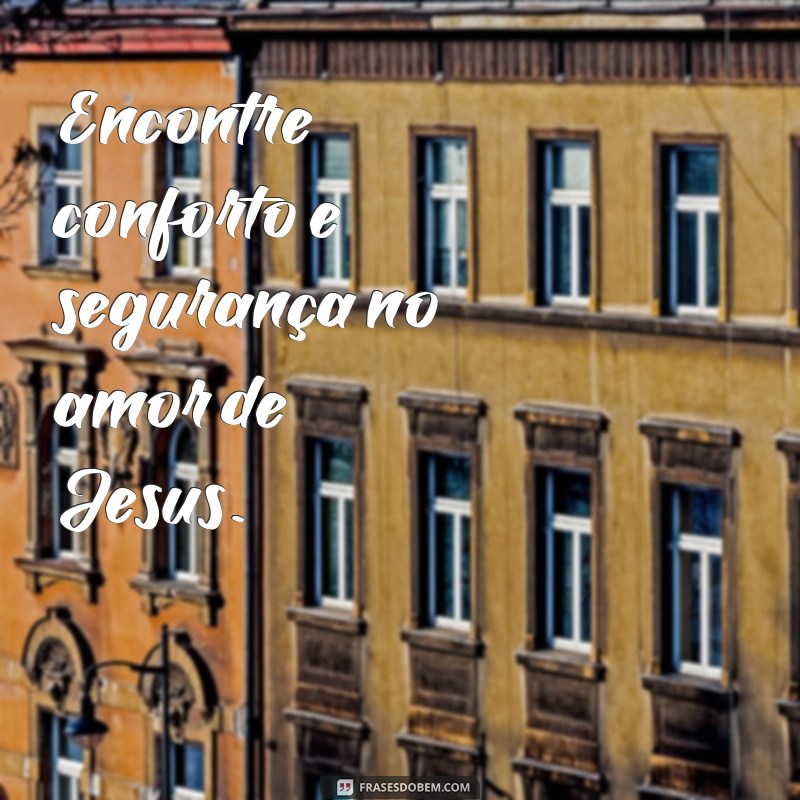 Descubra o amor de Jesus através dessas frases inspiradoras 