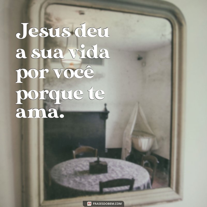 Descubra o amor de Jesus através dessas frases inspiradoras 