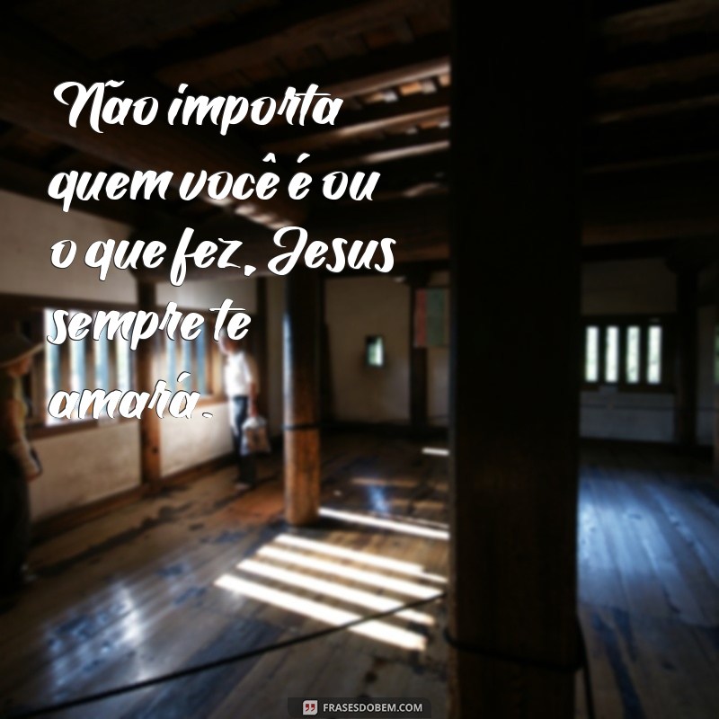 Descubra o amor de Jesus através dessas frases inspiradoras 