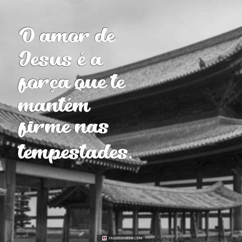 Descubra o amor de Jesus através dessas frases inspiradoras 