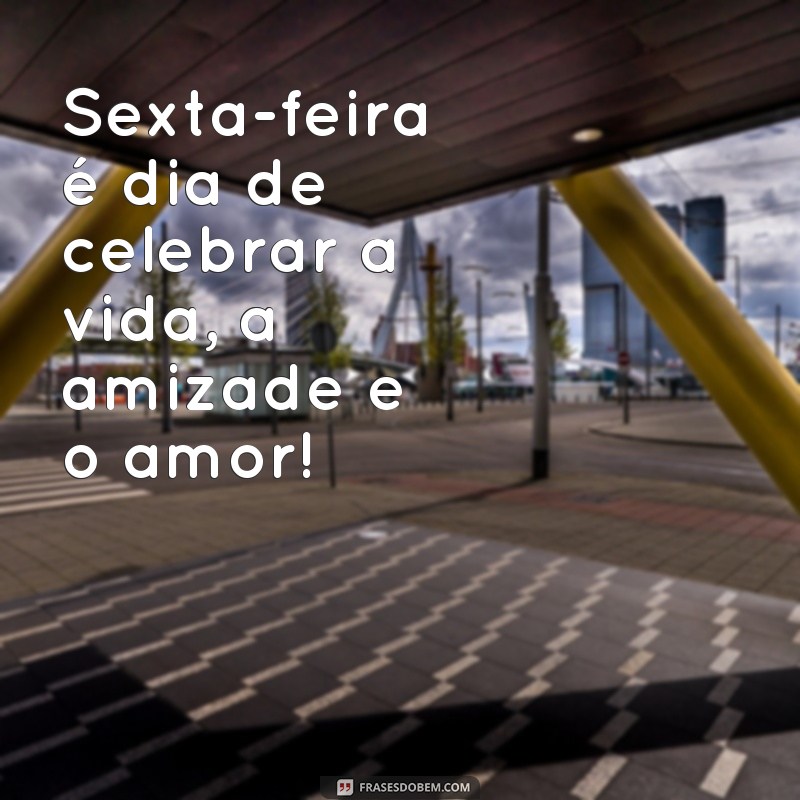 27 frases inspiradoras para começar uma ótima sexta-feira 