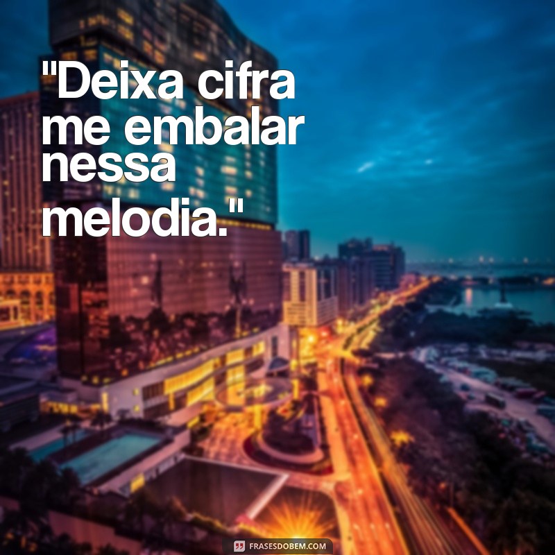 frases deixa cifra 