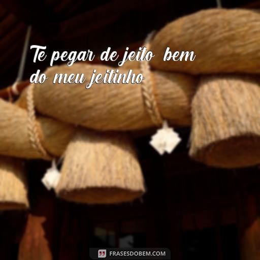  Te pegar de jeito, bem do meu jeitinho