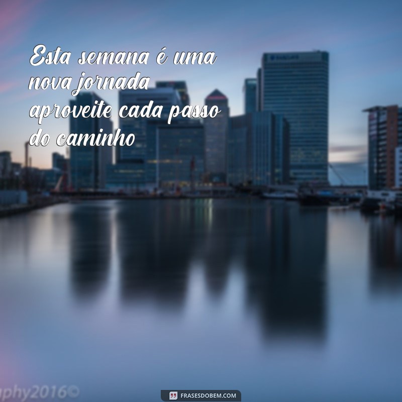 Frases Inspiradoras para Começar a Nova Semana com Motivação 