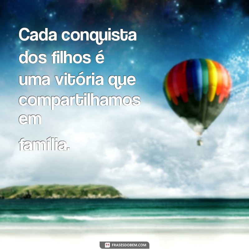 Frases Inspiradoras sobre Filhos: Celebre o Amor e a Alegria da Parentalidade 