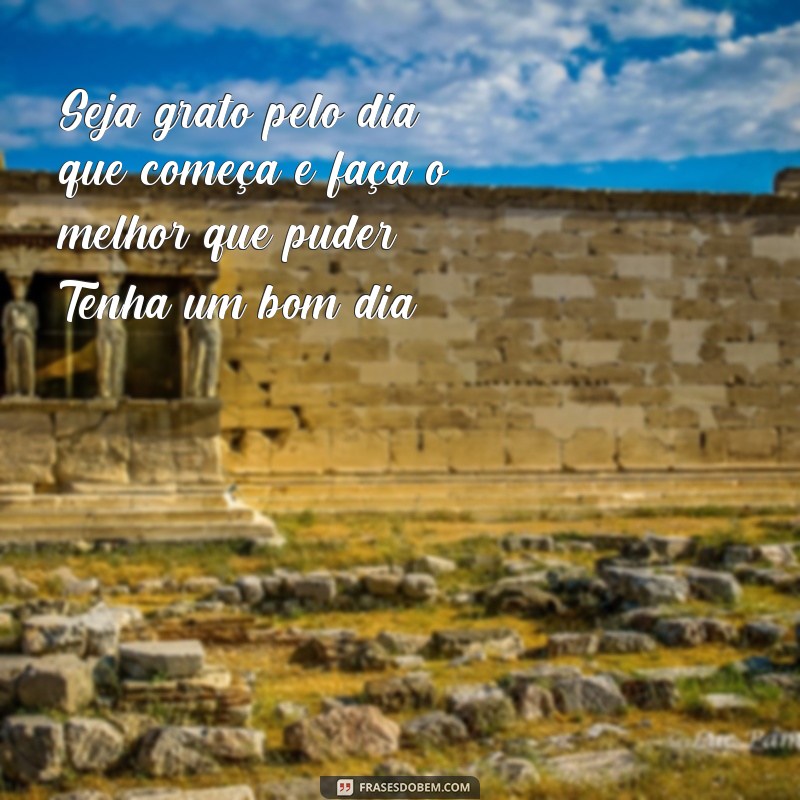 Transforme seu dia com essas inspiradoras frases para fazer um bom dia 