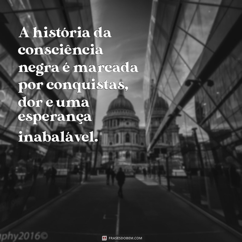 Frases Inspiradoras sobre a Consciência Negra: Reflexões e Empoderamento 