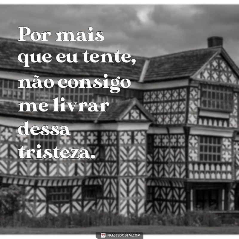 Descubra as melhores frases de pessoas que lutam contra a depressão 