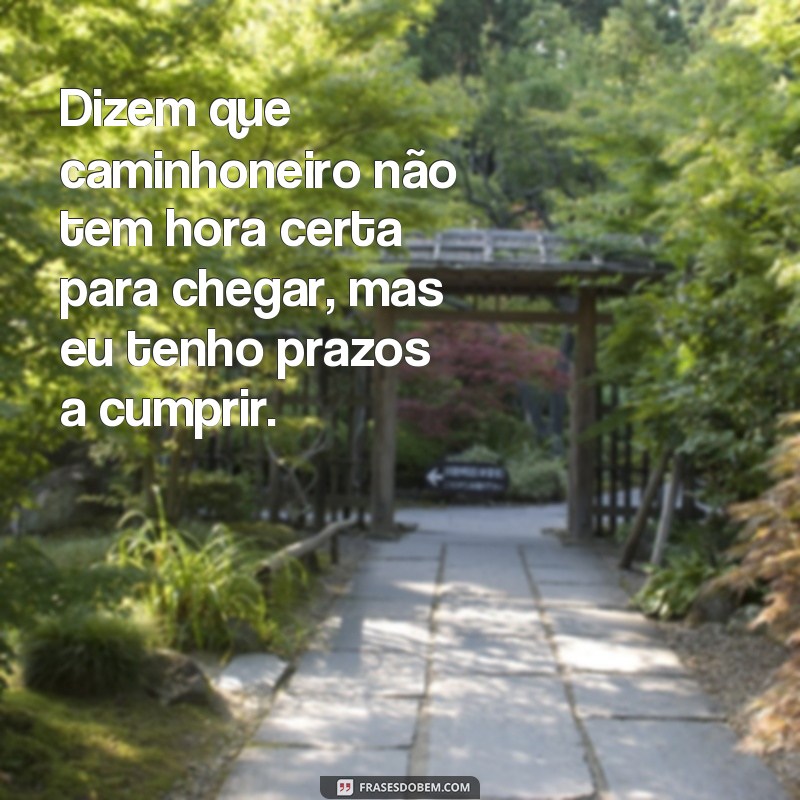 Descubra as melhores frases de chofer de caminhão para inspirar sua jornada nas estradas 