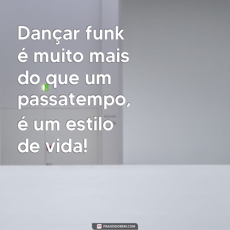 Descubra as melhores frases para arrasar dançando funk! 