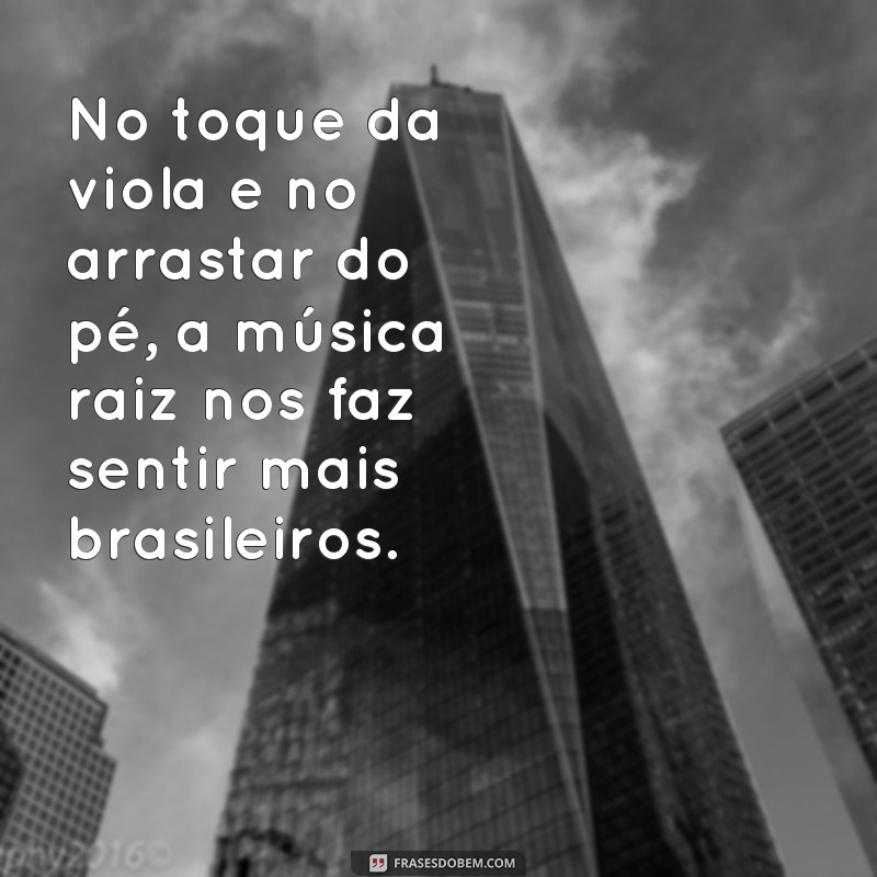 Descubra as mais belas frases de música raiz para se emocionar 