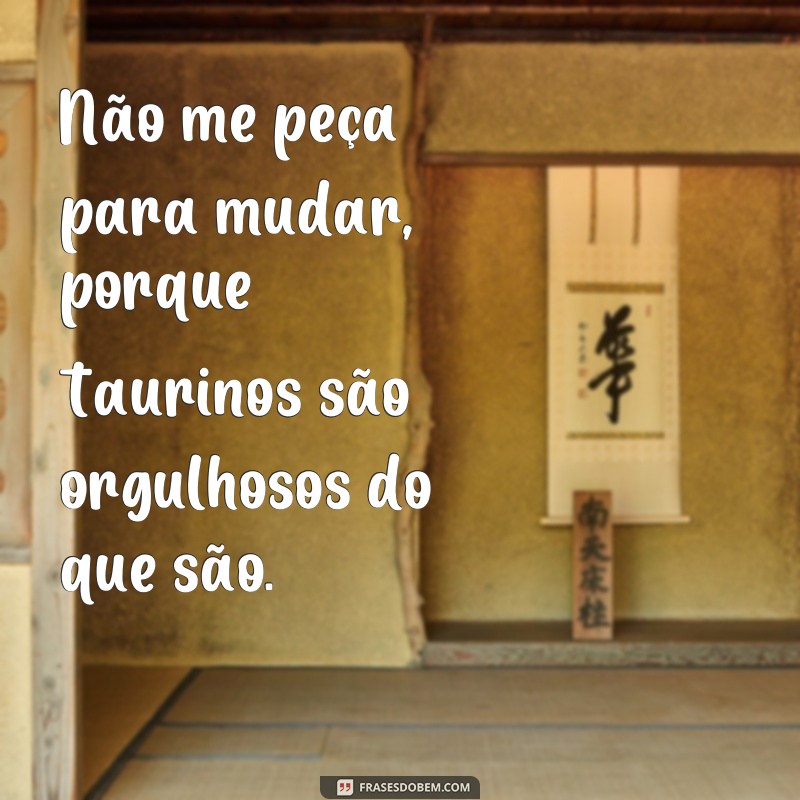 Descubra as melhores frases de taurina para se inspirar e se identificar 