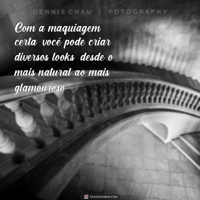 Descubra as melhores frases para inspirar suas próximas maquiagens! 