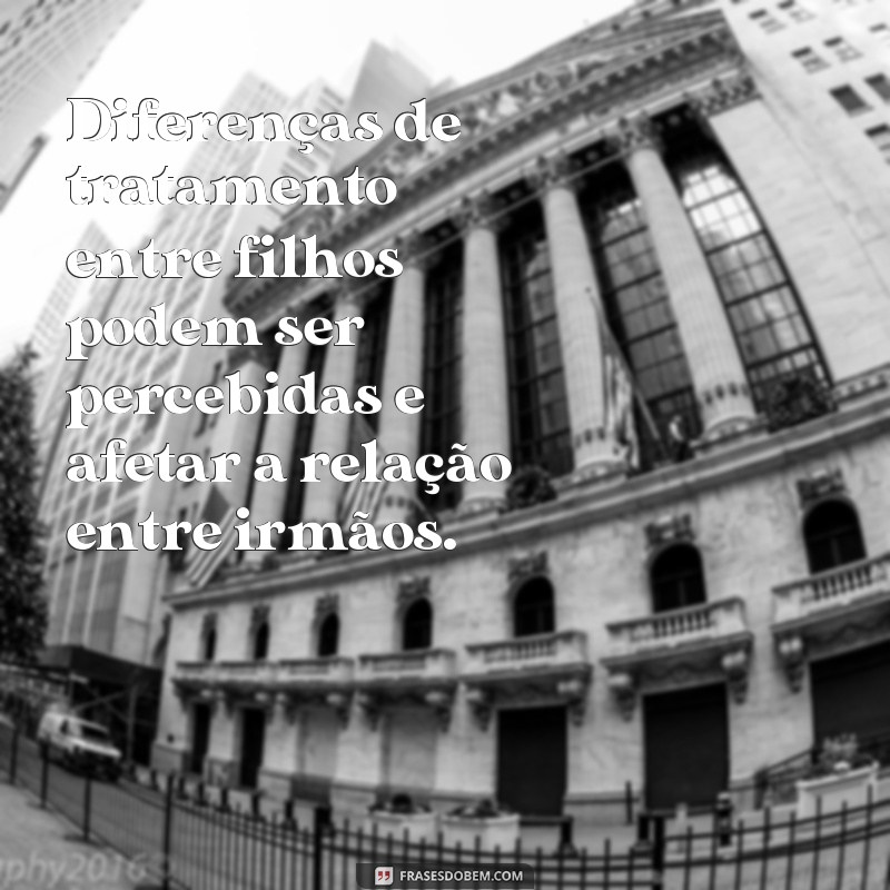 Descubra a Importância do Tratamento Equilibrado entre Filhos: Dicas e Frases Inspiradoras 